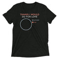 Things I Would Do For Love Men's Tri-Blend Tee Hoodie, Sweatshirt | CoreVibeTees.com (Image 1)