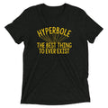 Hyperbole The Best Thing To Ever Exist Men's Tri-Blend Tee Hoodie, Sweatshirt | CoreVibeTees.com (Image 1)