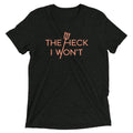 The Heck I Won't Men's Tri-Blend Tee Hoodie, Sweatshirt | CoreVibeTees.com (Image 1)