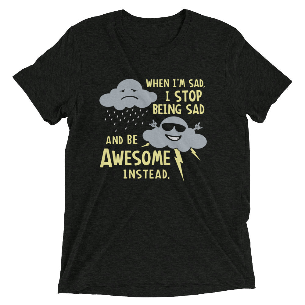 When I'm Sad, I Stop Being Sad And Be Awesome Instead Men's Tri-Blend Tee Hoodie, Sweatshirt | CoreVibeTees.com (Image 2)