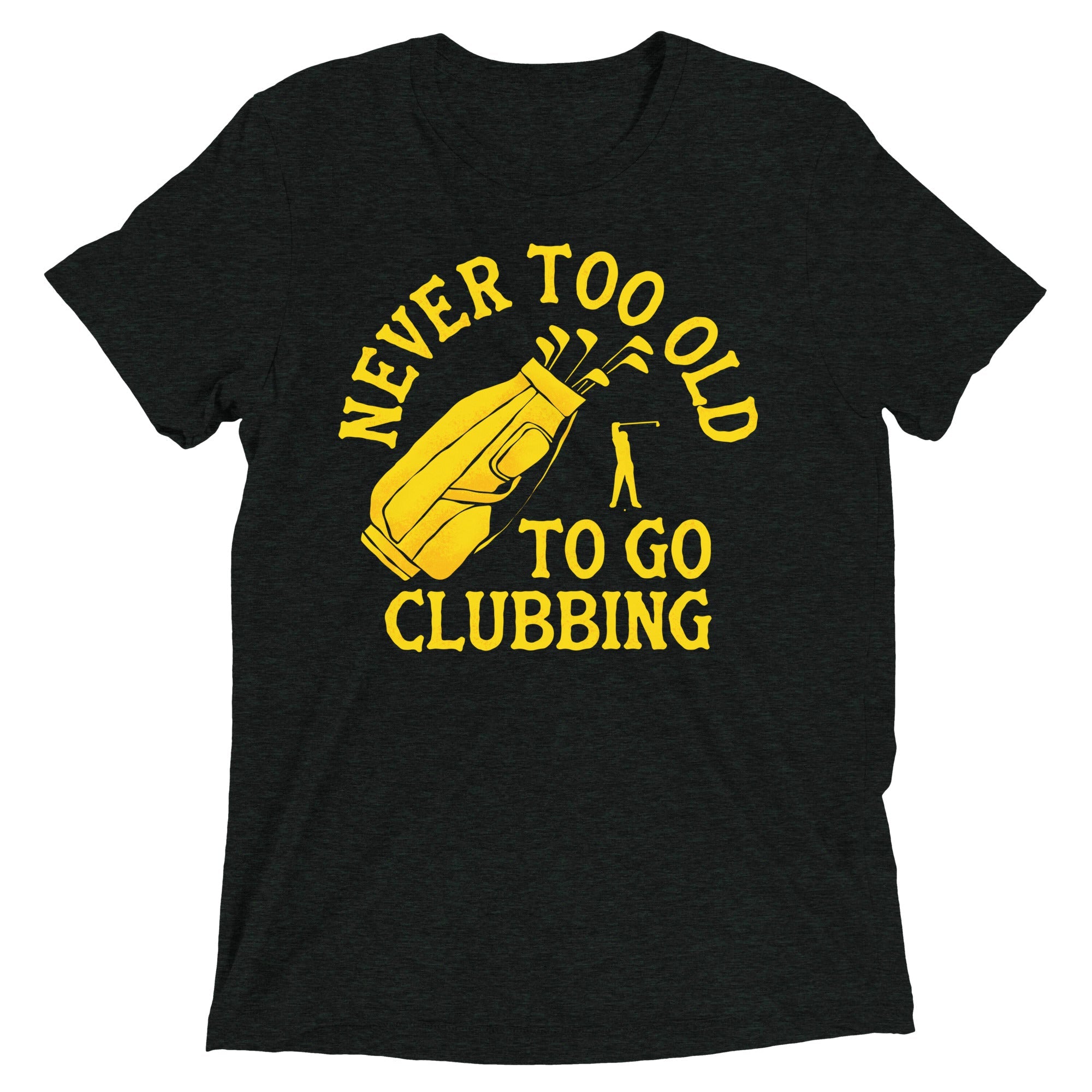 Never Too Old To Go Clubbing Men's Tri-Blend Tee