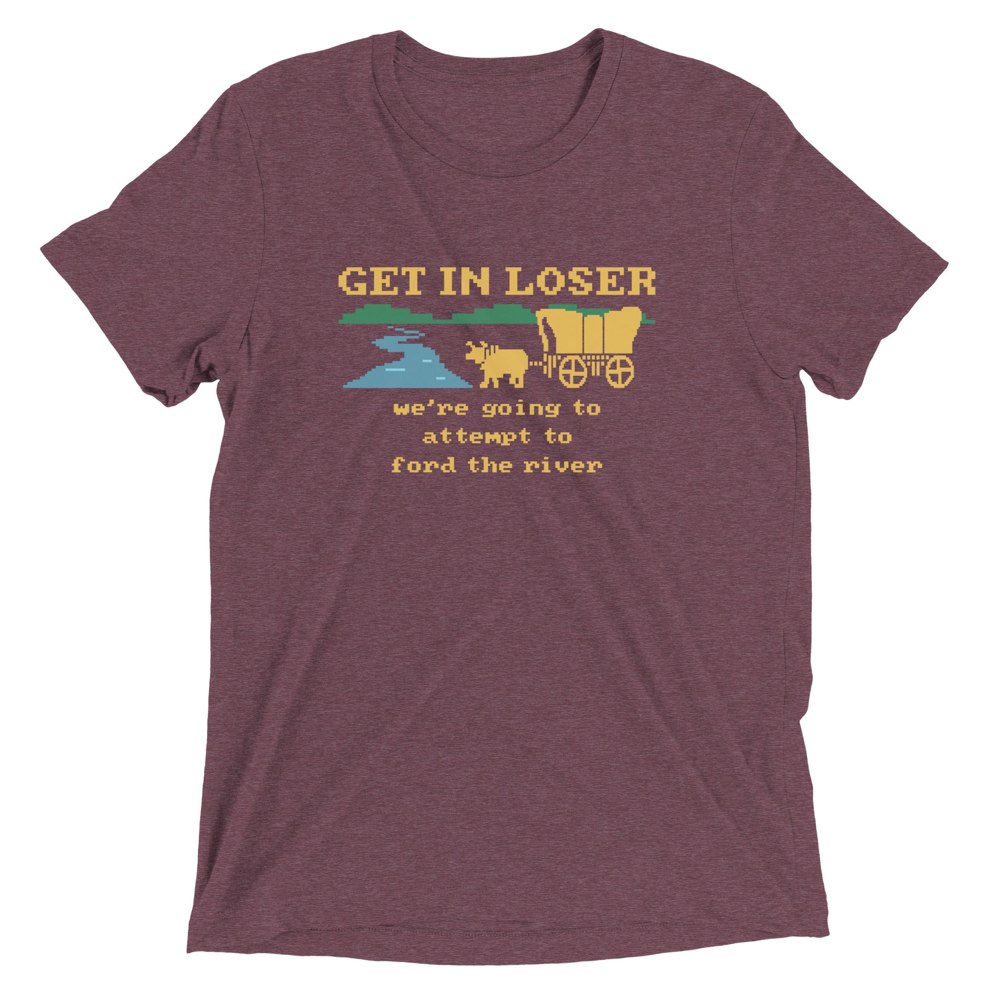Get In Loser We're Going To Attempt To Ford The River Men's Tri-Blend Tee Hoodie, Sweatshirt | CoreVibeTees.com (Image 5)