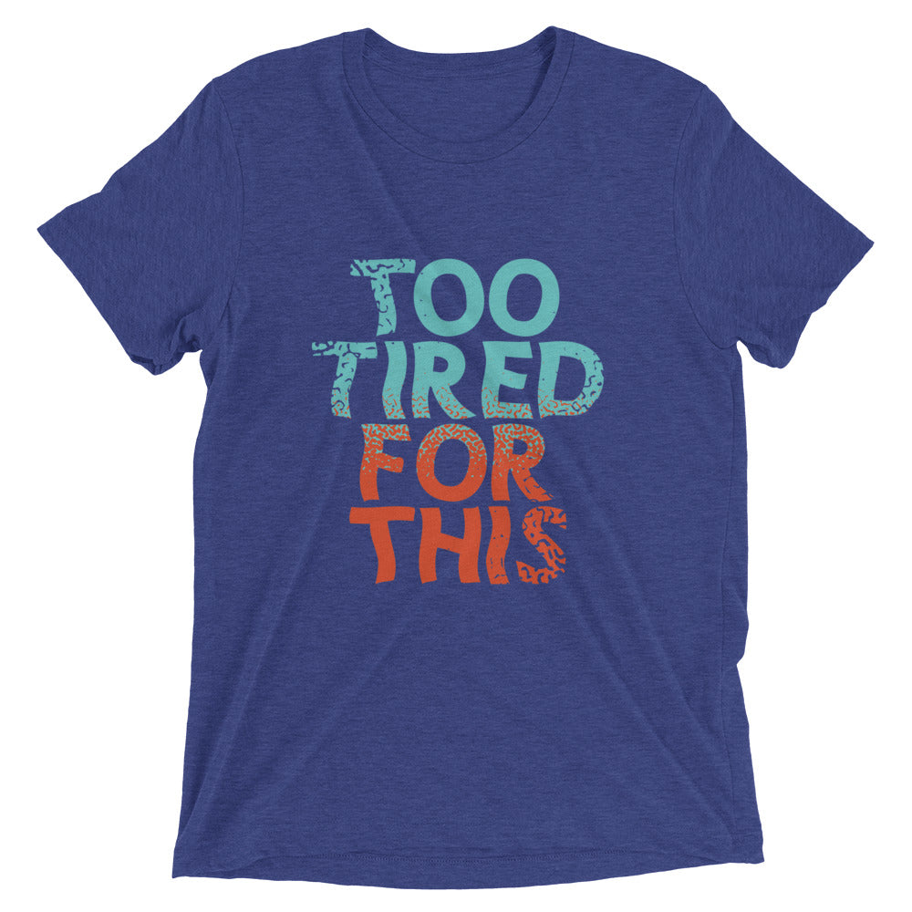 Too Tired For This Men's Tri-Blend Tee Hoodie, Sweatshirt | CoreVibeTees.com (Image 1)