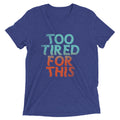 Too Tired For This Men's Tri-Blend Tee Hoodie, Sweatshirt | CoreVibeTees.com (Image 1)