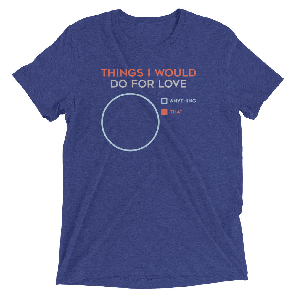 Things I Would Do For Love Men's Tri-Blend Tee Hoodie, Sweatshirt | CoreVibeTees.com (Image 4)