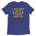I Just Hope Both Teams Have Fun Men's Tri-Blend Tee Hoodie, Sweatshirt | CoreVibeTees.com (Image 1)
