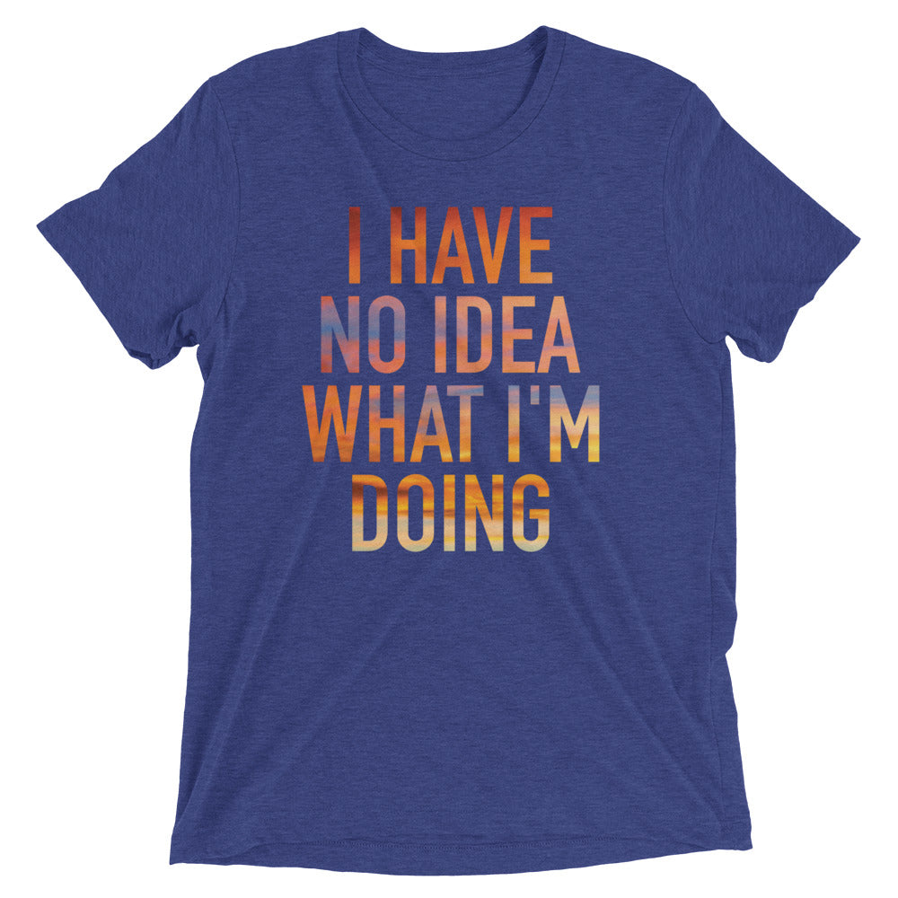 I Have No Idea What I'm Doing Men's Tri-Blend Tee Hoodie, Sweatshirt | CoreVibeTees.com (Image 2)
