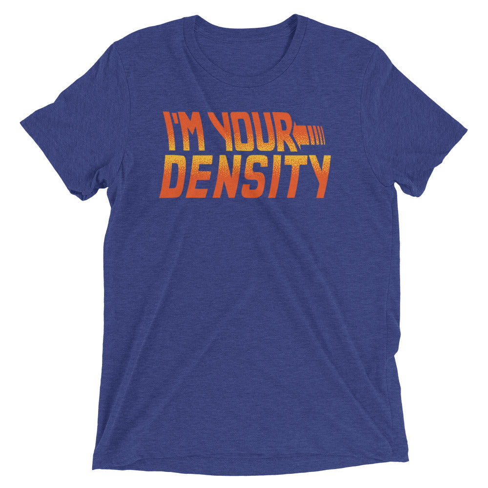 I'm Your Density Men's Tri-Blend Tee Hoodie, Sweatshirt | CoreVibeTees.com (Image 1)