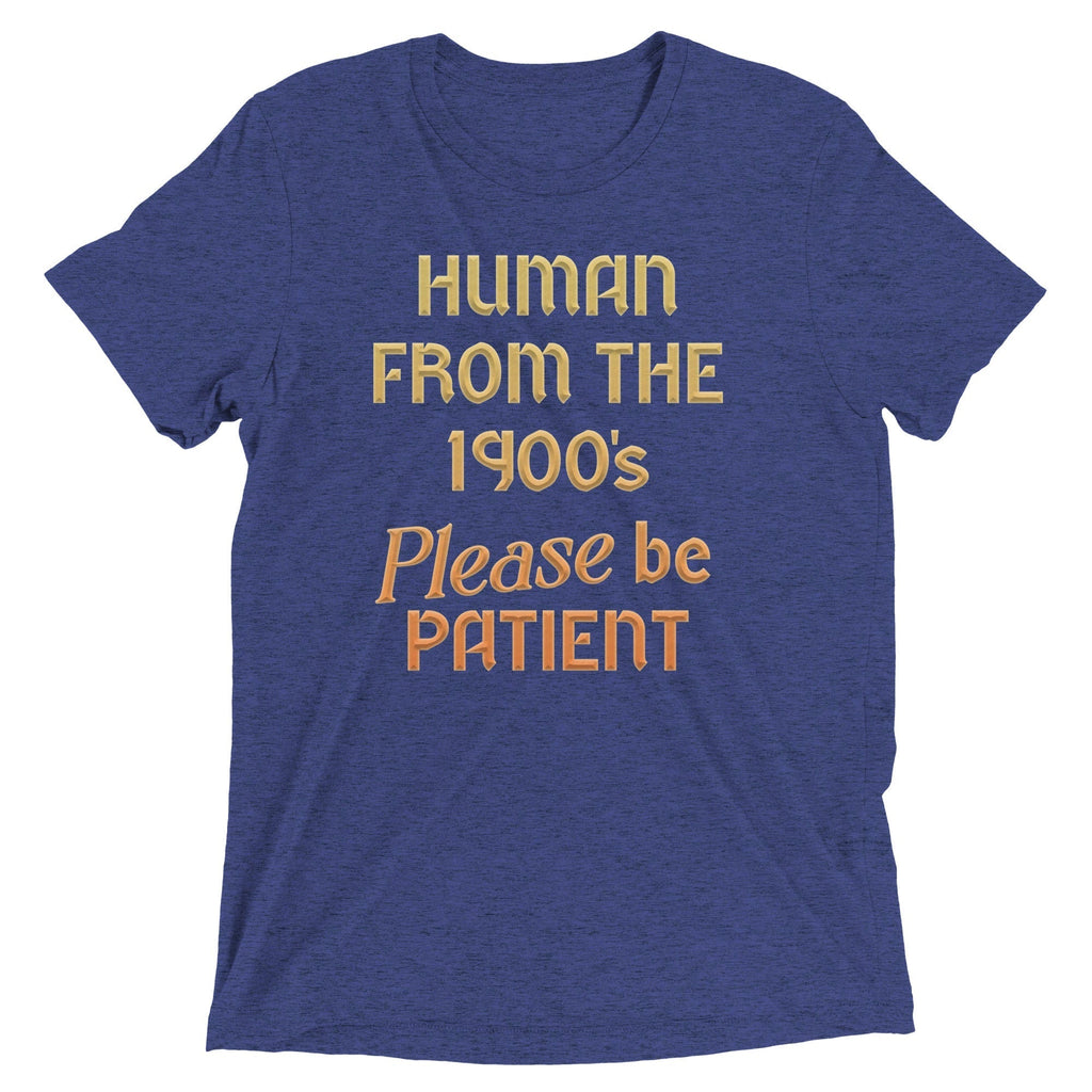Human From The 1900's Please Be Patient Men's Tri-Blend Tee Hoodie, Sweatshirt | CoreVibeTees.com (Image 1)