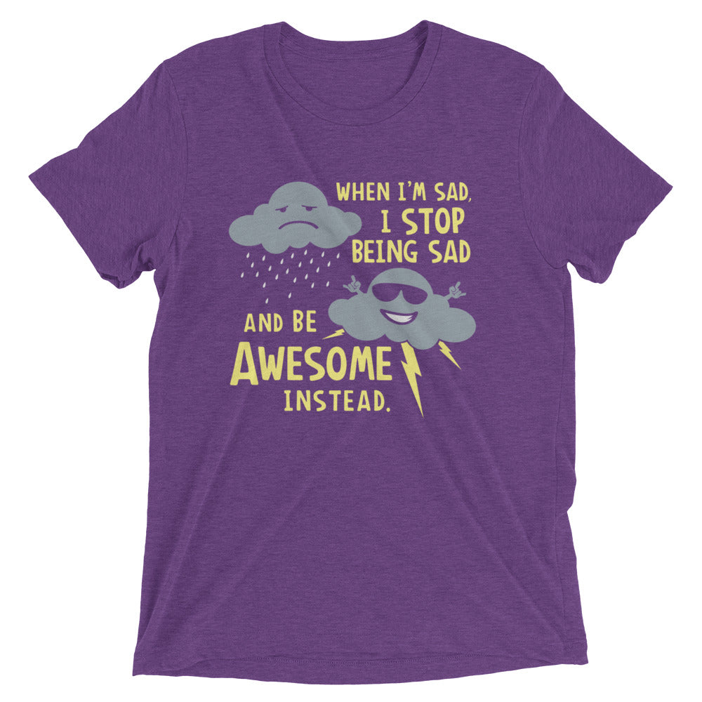 When I'm Sad, I Stop Being Sad And Be Awesome Instead Men's Tri-Blend Tee Hoodie, Sweatshirt | CoreVibeTees.com (Image 4)