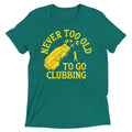Never Too Old To Go Clubbing Men's Tri-Blend Tee
