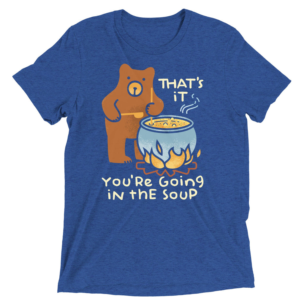 That's It You're Going In The Soup Men's Tri-Blend Tee