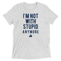 I'm Not With Stupid Anymore Men's Tri-Blend Tee Hoodie, Sweatshirt | CoreVibeTees.com (Image 1)