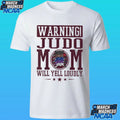 Warning Judo Mom Will Yell Loudly Martial Arts Shirt