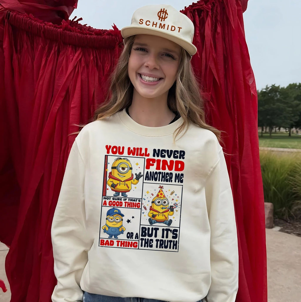 You will never find another me not sure if that’s a good thing Minion shirt