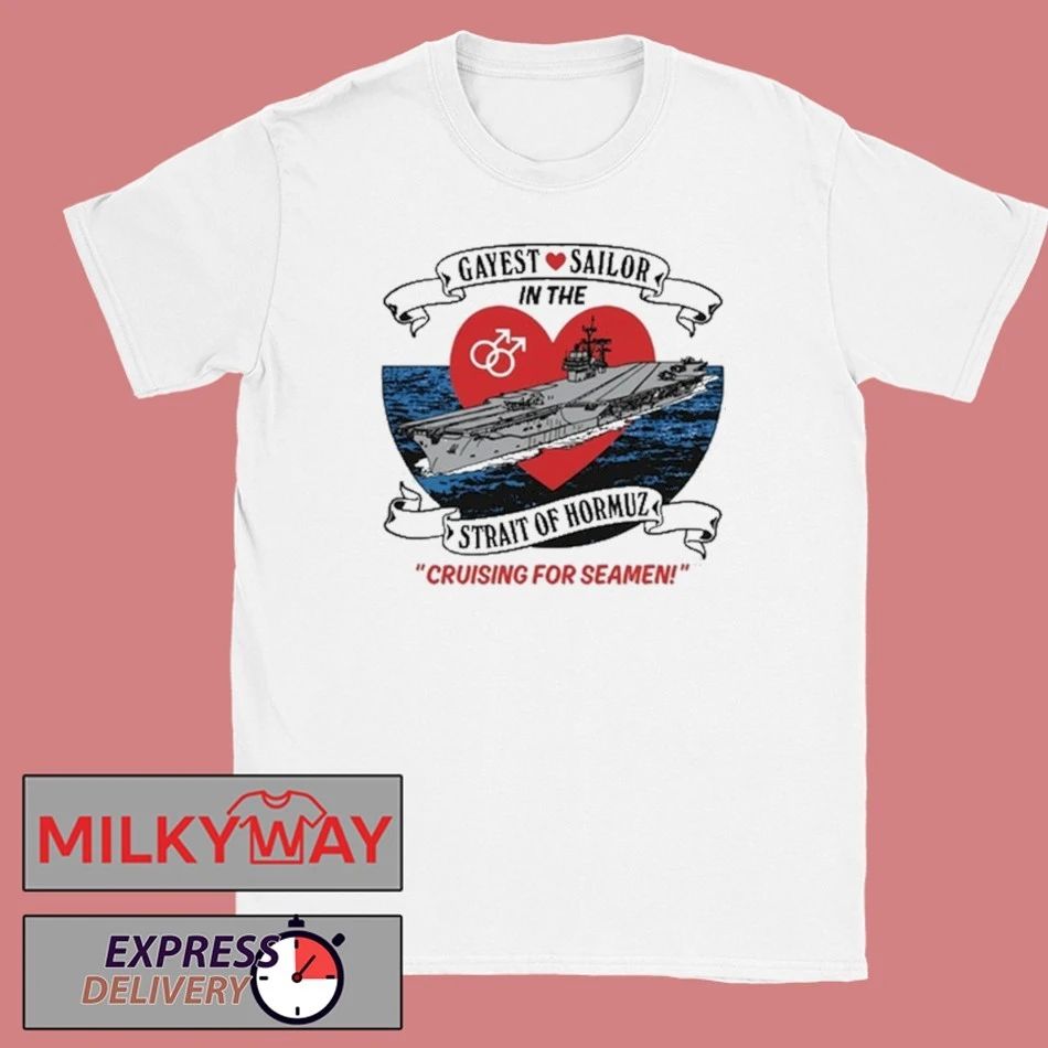 Gayest Sailor In The Strait Of Hormuz shirt