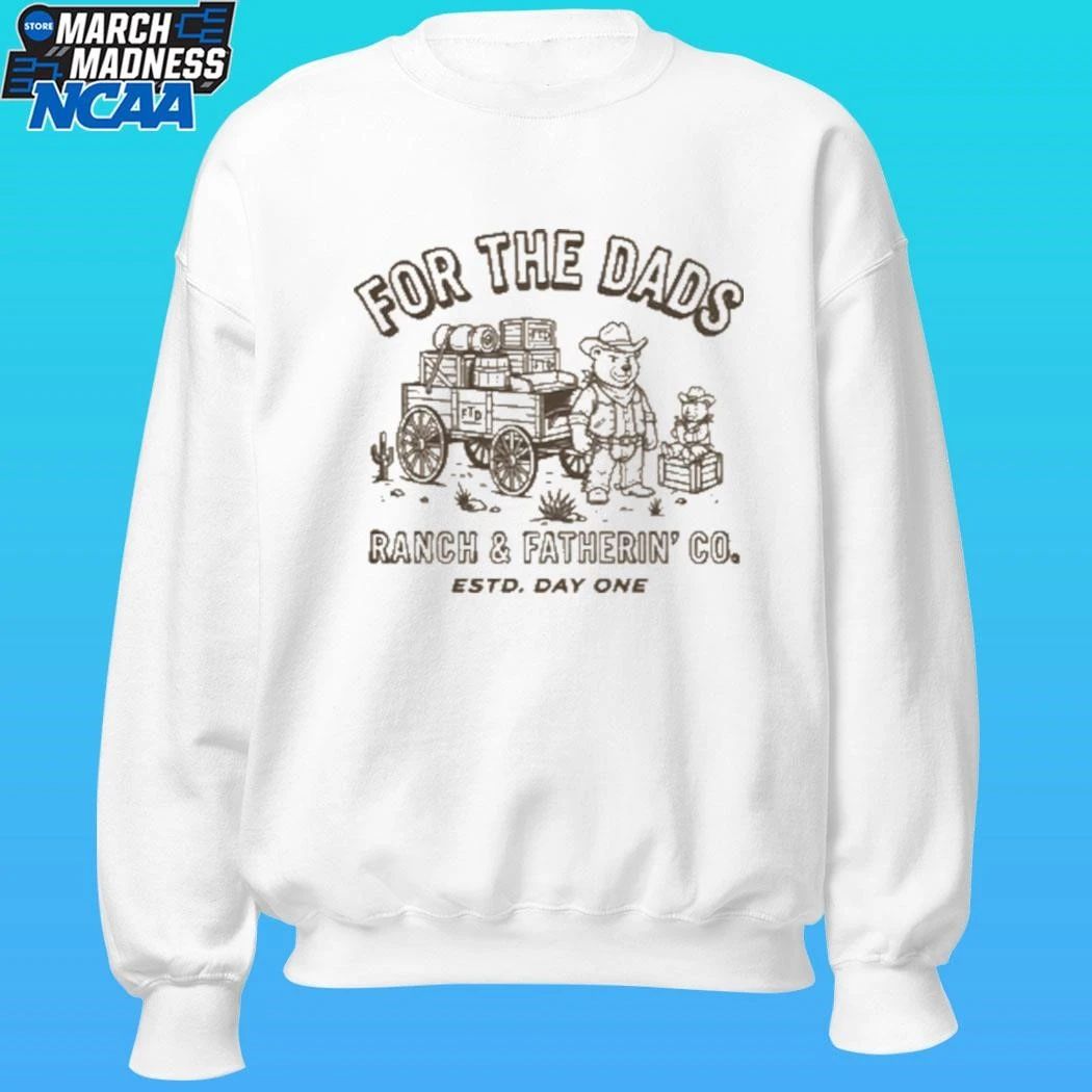 For The Dad Ranch & Fatherin’ Co Estd Day One Shirt