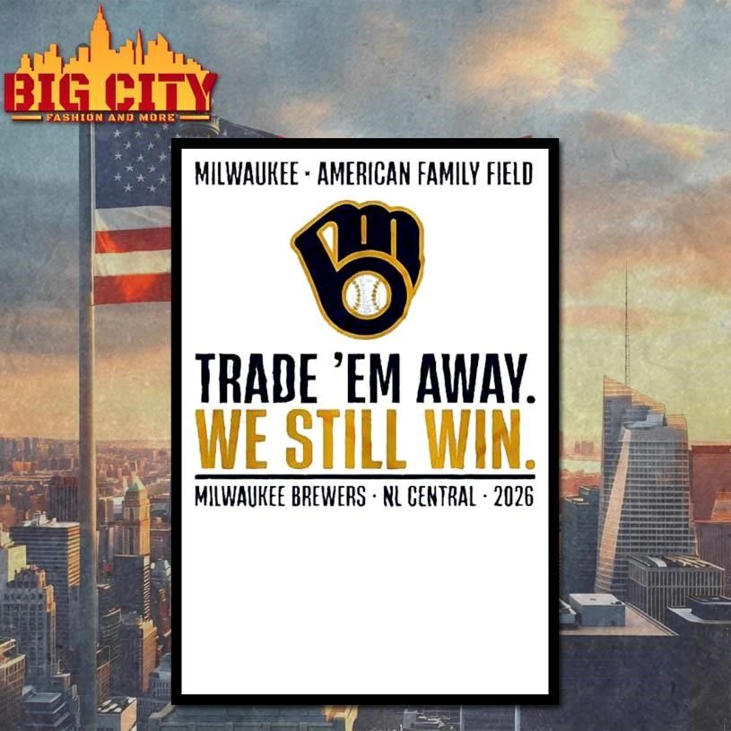 Milwaukee Brewers Trade ‘Em Away We Still Win 2026 NL Central Shirt