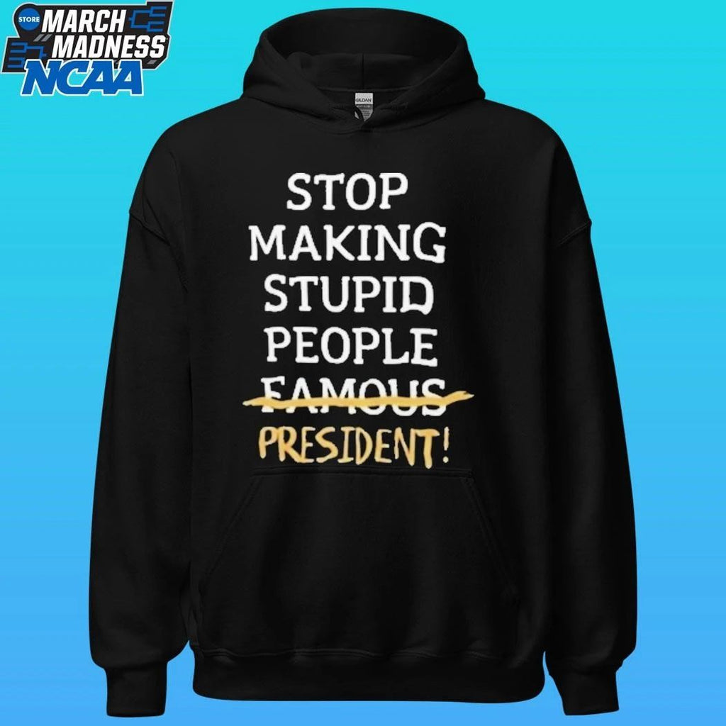 Stop Making Stupid People Famous President Shirt