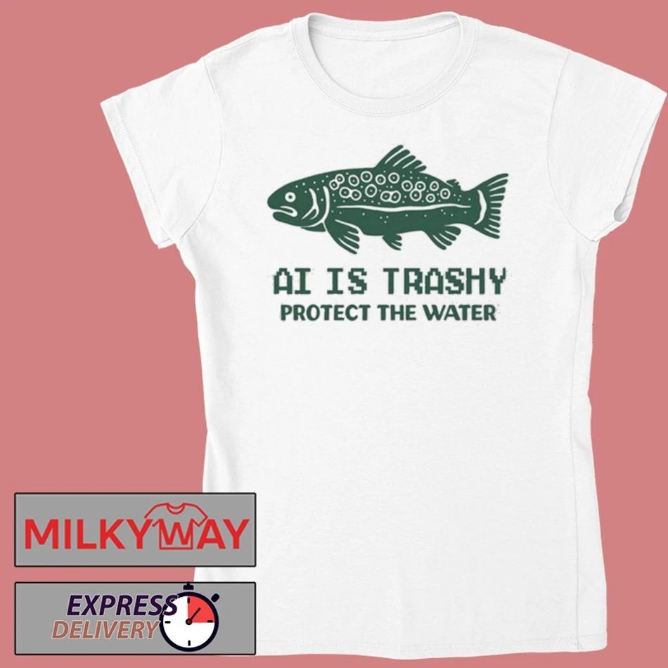 New AI Is Trashy Protect The Water Shirt