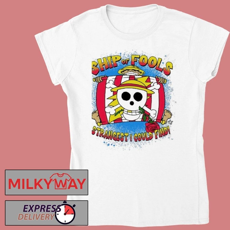 Luffy Ship of Fools Strangest I Could Find Shirt