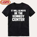 It Will Always Be The Kennedy Center Shirt