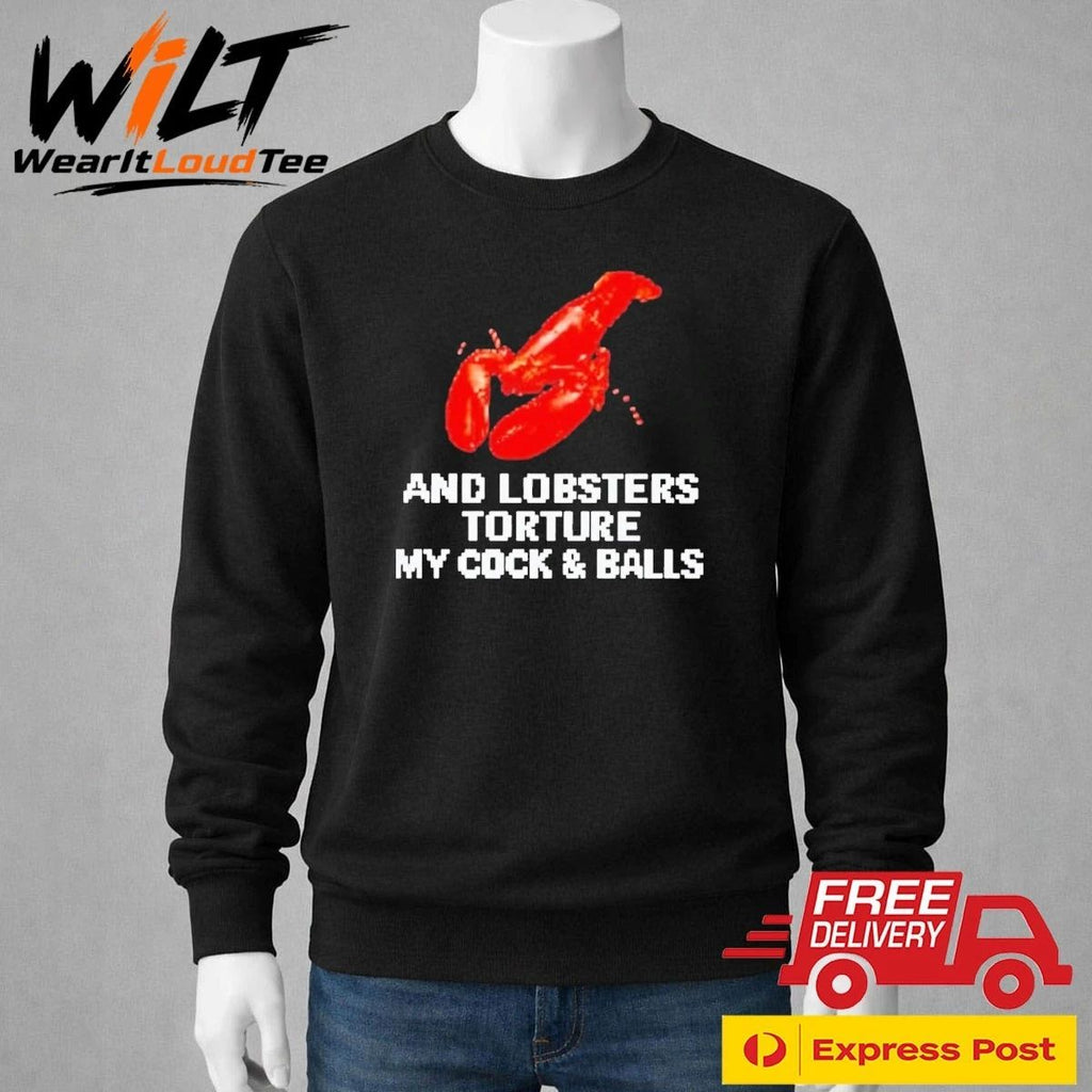 And Lobsters Torture My Cock & Balls Shirt