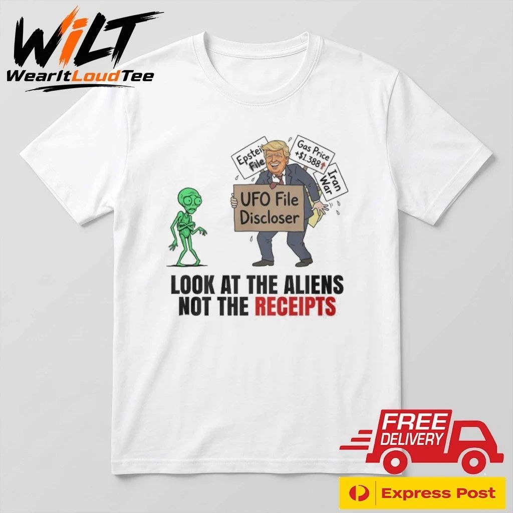 UFO File Discloser Look At The Aliens Not The Receipts Shirt