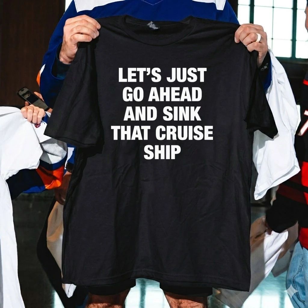Let’s Just Go Ahead And Sink That Cruise Ship Shirt