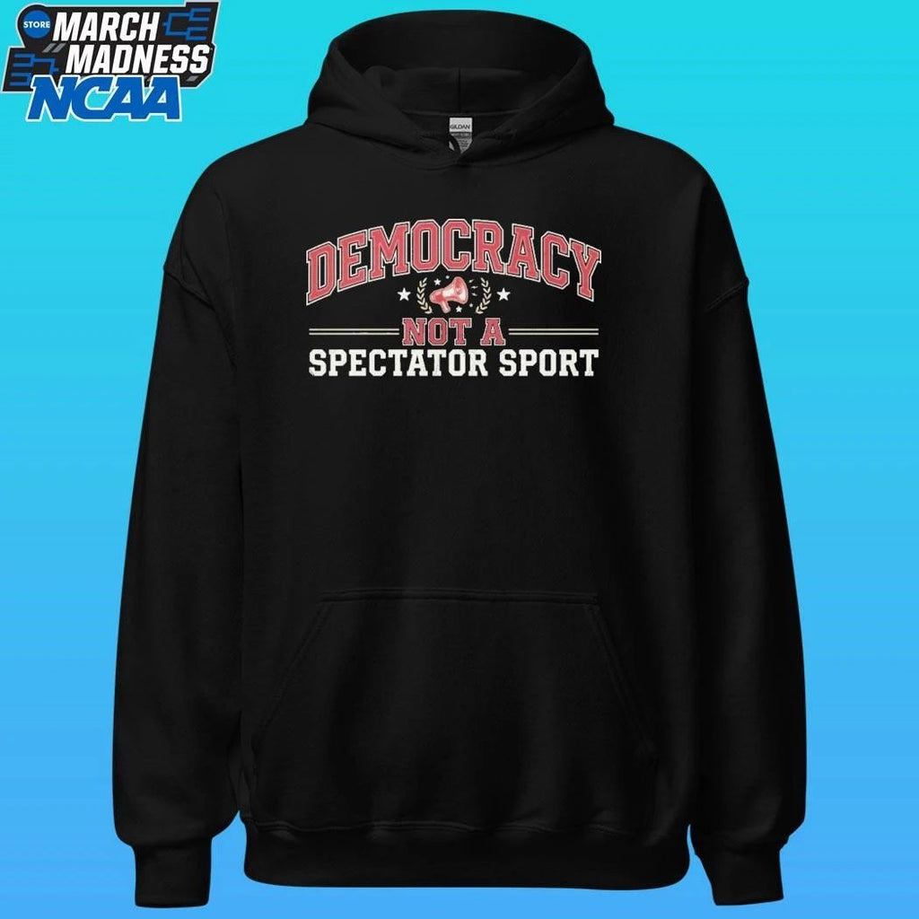 Democracy Not A Spectator Sport Shirt