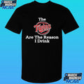 The Twins Are The Reason I Drink Shirt
