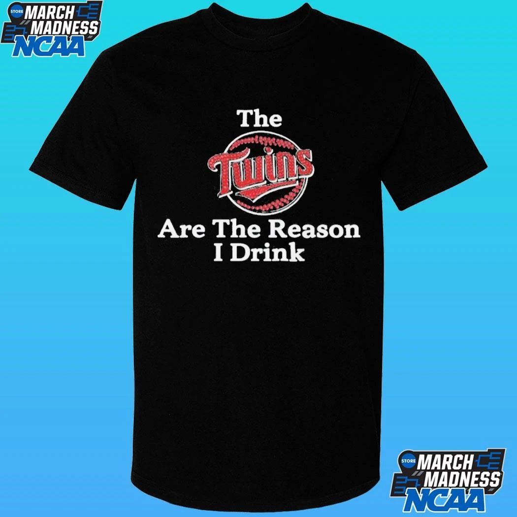 The Twins Are The Reason I Drink Shirt