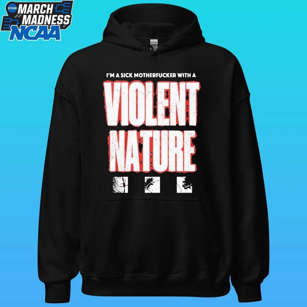 I Prevail I M A Sick Motherfucker With A Violent Nature Shirt