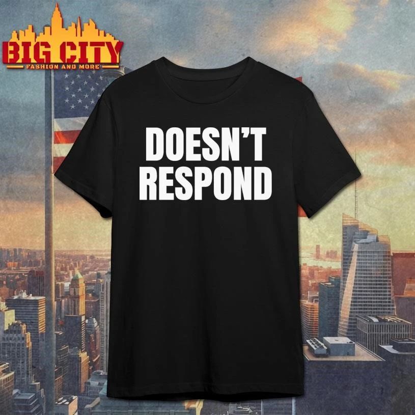 Doesn’t Respond Shirt