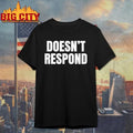 Doesn’t Respond Shirt