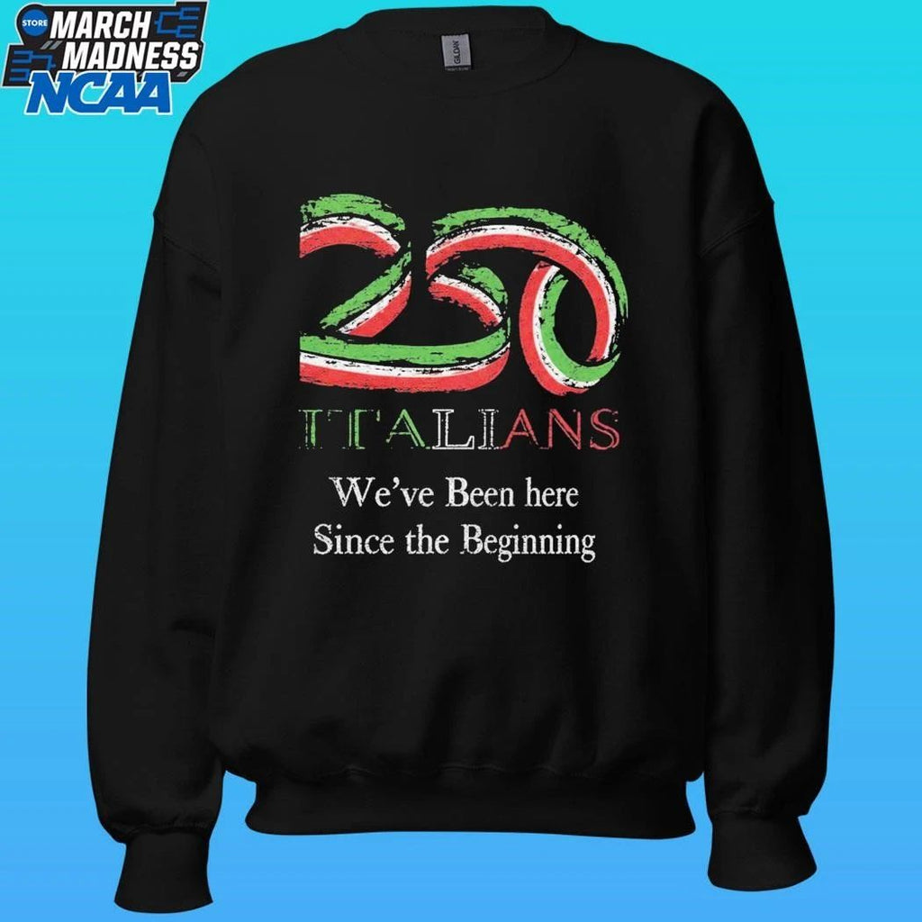 250 Italians We’ve Been Here Since The Beginning Shirt