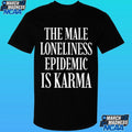 The Male Loneliness Epidemic Is Karma Shirt