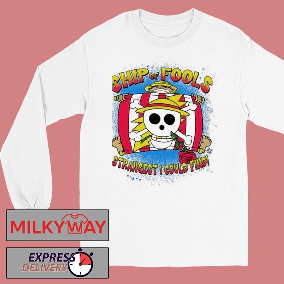 Luffy Ship of Fools Strangest I Could Find Shirt