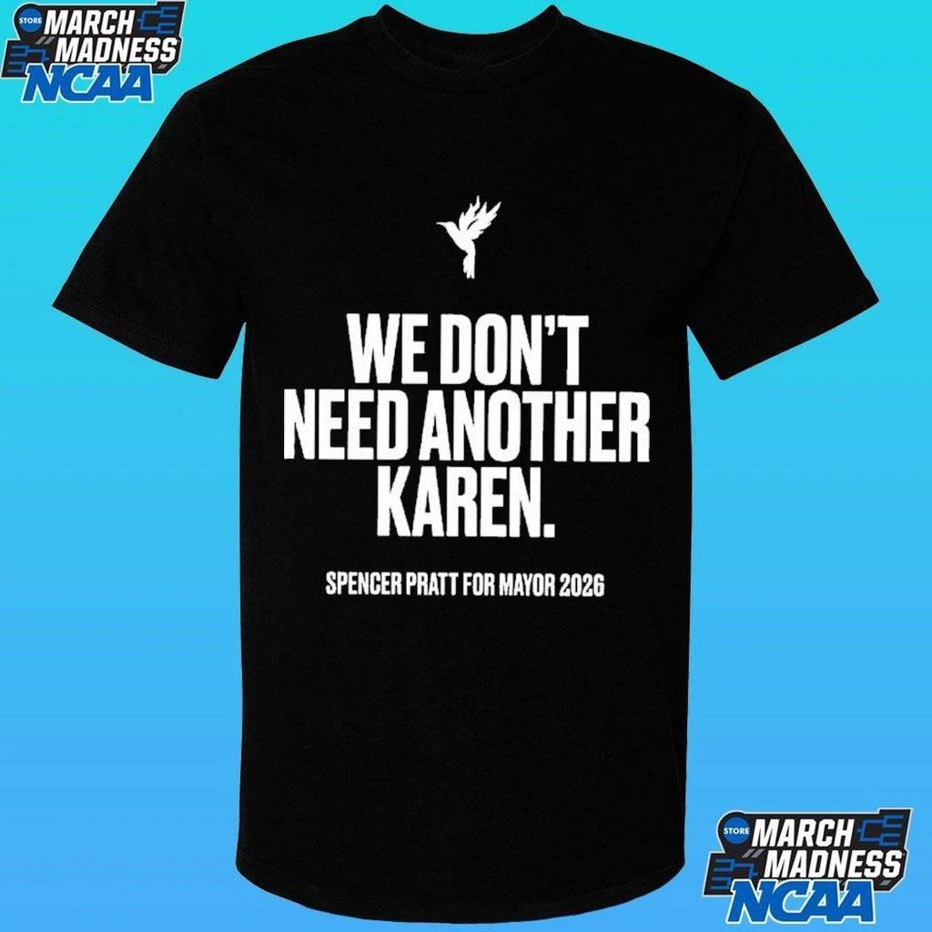 We Don’t Need Another Karen Spencer Pratt For Mayor 2026 Shirt