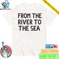 From The River To The Sea Shirt