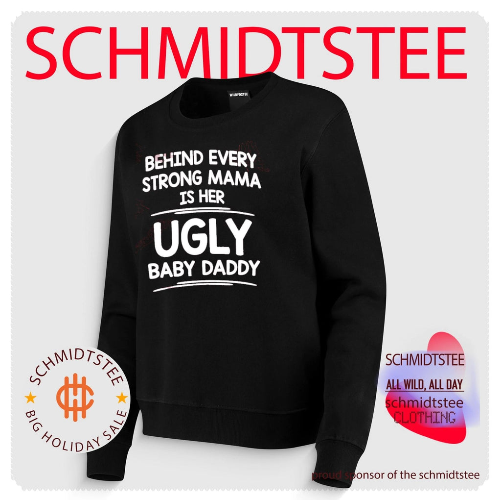 Behind Every Strong Mama Is Her Ugly Baby Daddy shirt