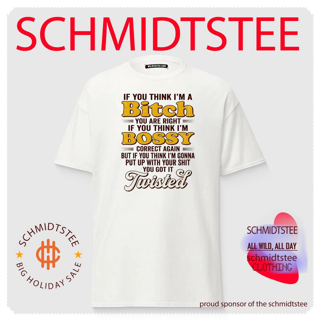 If you think I’m a bitch you are right If you think I’m bossy correct again shirt