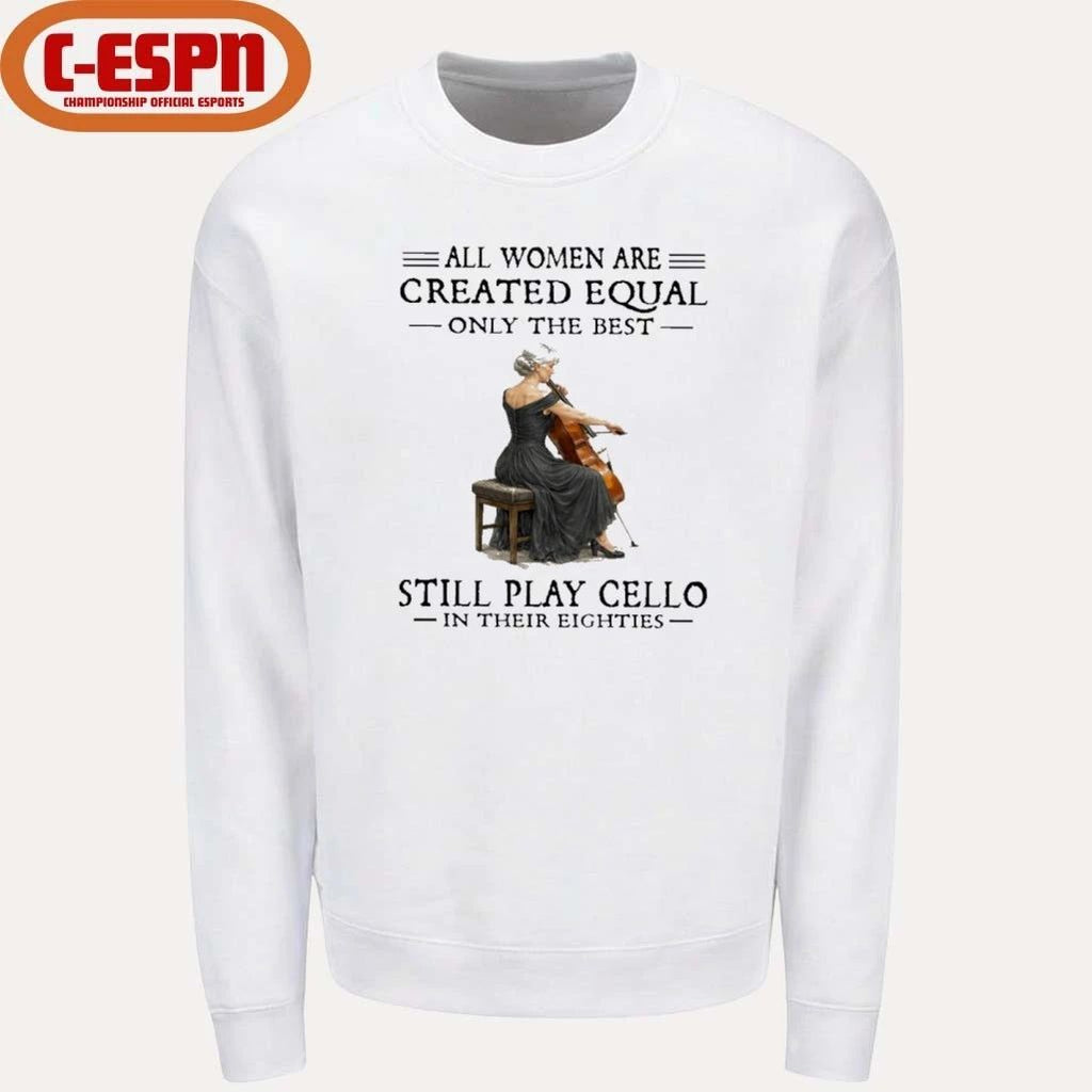 Grandma All Women Are Created Equal Only The Best Still Play Cello In Their Eighties Shirt