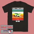 Nazgul I Got That Dog in Me Shirt