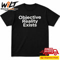 Objective Reality Exists Shirt