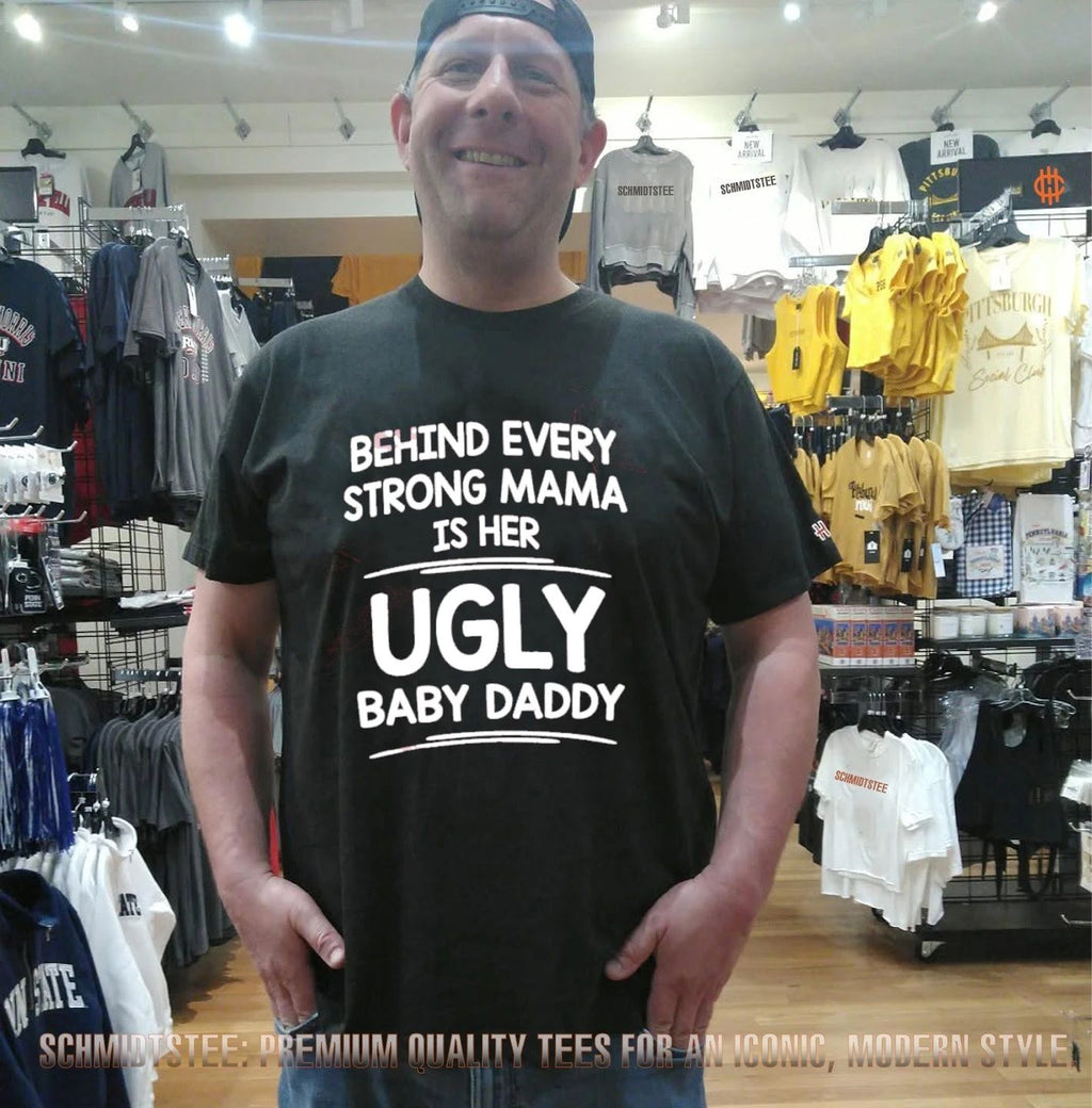Behind Every Strong Mama Is Her Ugly Baby Daddy shirt