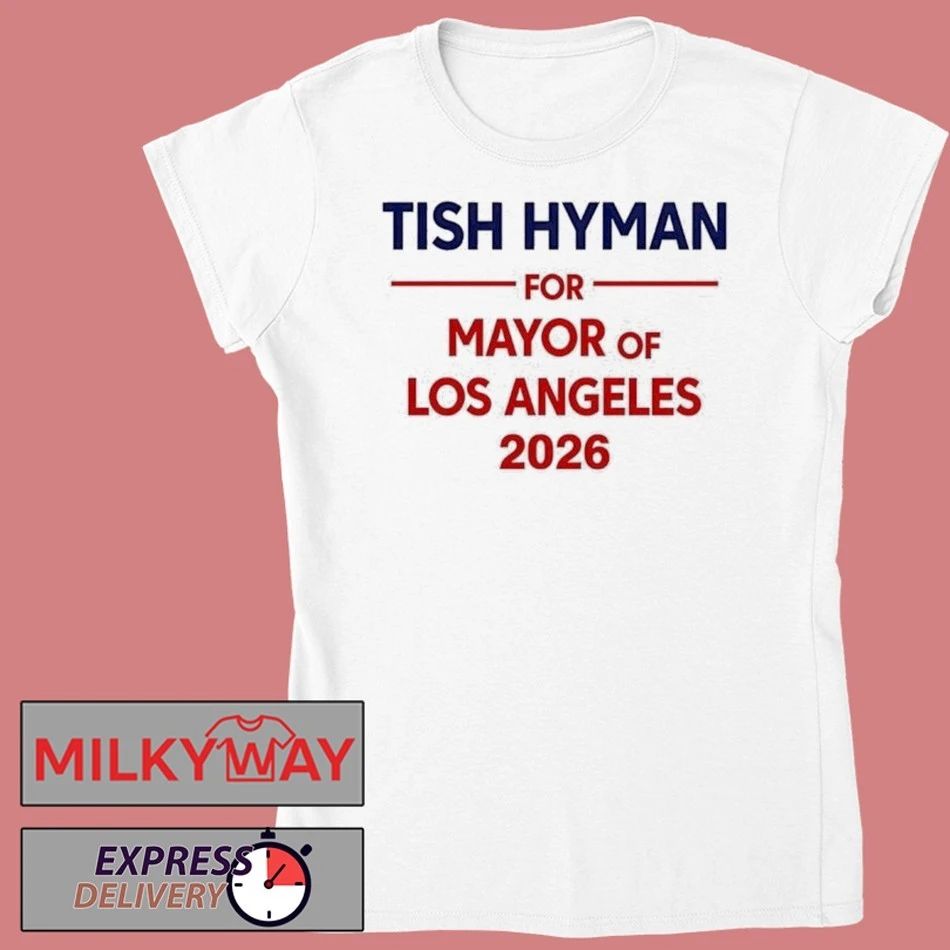 Tish Hyman For Mayor Of Los Angeles 2026 shirt