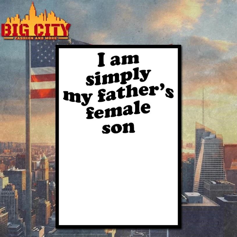 I Am Simply My Father’s Female Son Shirt