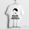 Classic Prison Without Due Process Is A Concentration Camp T Shirts