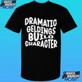 Dramatic Geldings Build Character Shirt